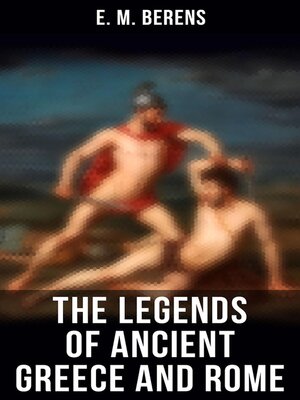 cover image of The Legends of Ancient Greece and Rome
